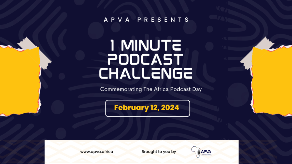 The Association Of African Podcasts and Voice Artists (APVA) Launches “One Minute Podcast Challenge” in Commemoration of Africa Podcast Day