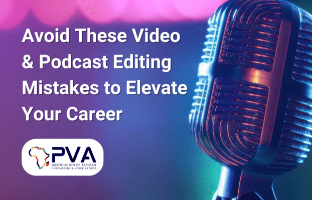 Avoid These Video & Podcast Editing Mistakes to Elevate Your Career