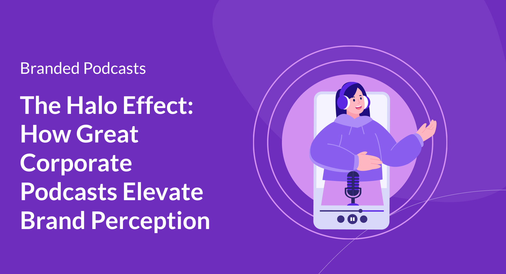 The Halo Effect: How Great Corporate Podcasts Elevate Brand Perception